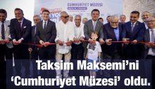 Taksim Maksemi’ni ‘Cumhuriyet Müzesi oldu.