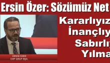 Ersin Özer. Sözümüz Net: Kararlıyız! İnançlıyız! Sabırlıyız! Yılmayız!