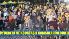 BAŞKAN AKSU. BÜYÜKDERE VE KOCATAŞLI KOMŞULARINI DİNLEDİ