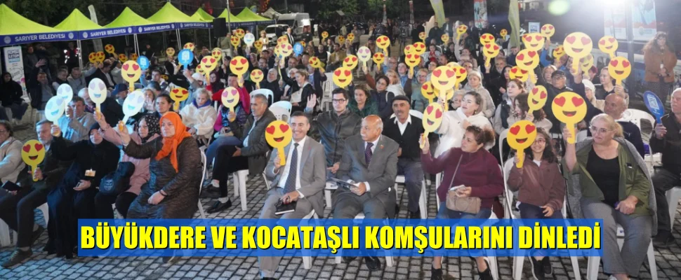 BAŞKAN AKSU. BÜYÜKDERE VE KOCATAŞLI KOMŞULARINI DİNLEDİ