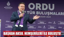 ORDULU BAŞKAN AKSU. HEMŞERİLERİ İLE BULUŞTU