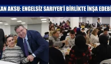 BAŞKAN AKSU: ENGELSİZ SARIYER’İ BİRLİKTE İNŞA EDEBİLİRİZ