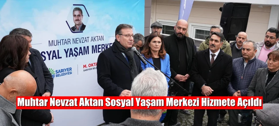 MUHTAR NEVZAT AKTAN SOSYAL YAŞAM MERKEZİ HİZMETE AÇILDI