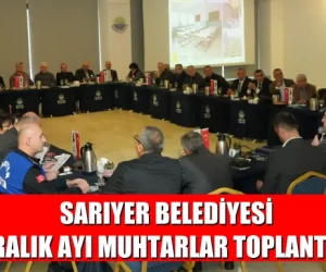 SARIYER BELEDİYESİ ARALIK AYI MUHTARLAR TOPLANTISI